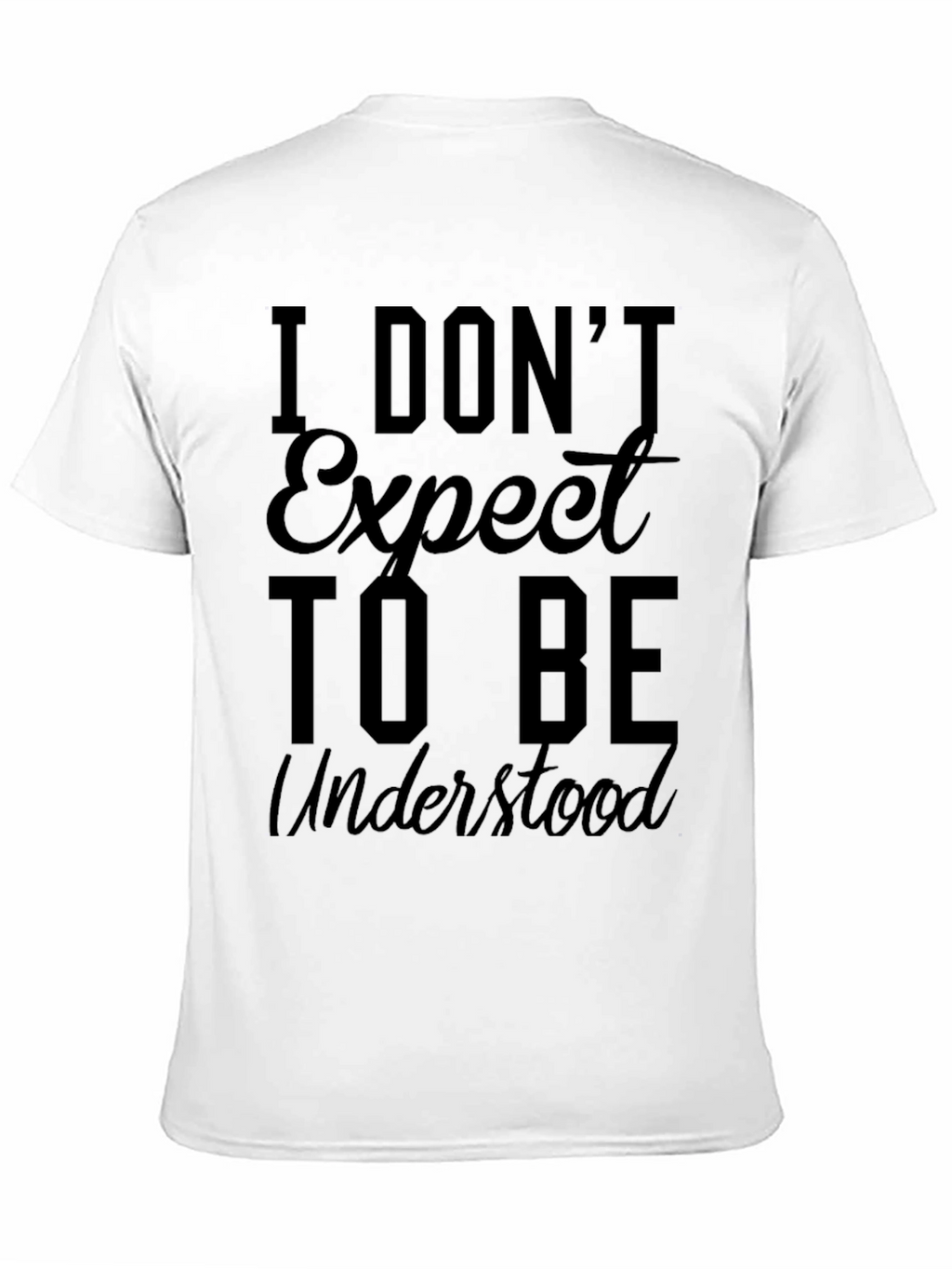 I Dont Expect to Be Understood Graphic Tee