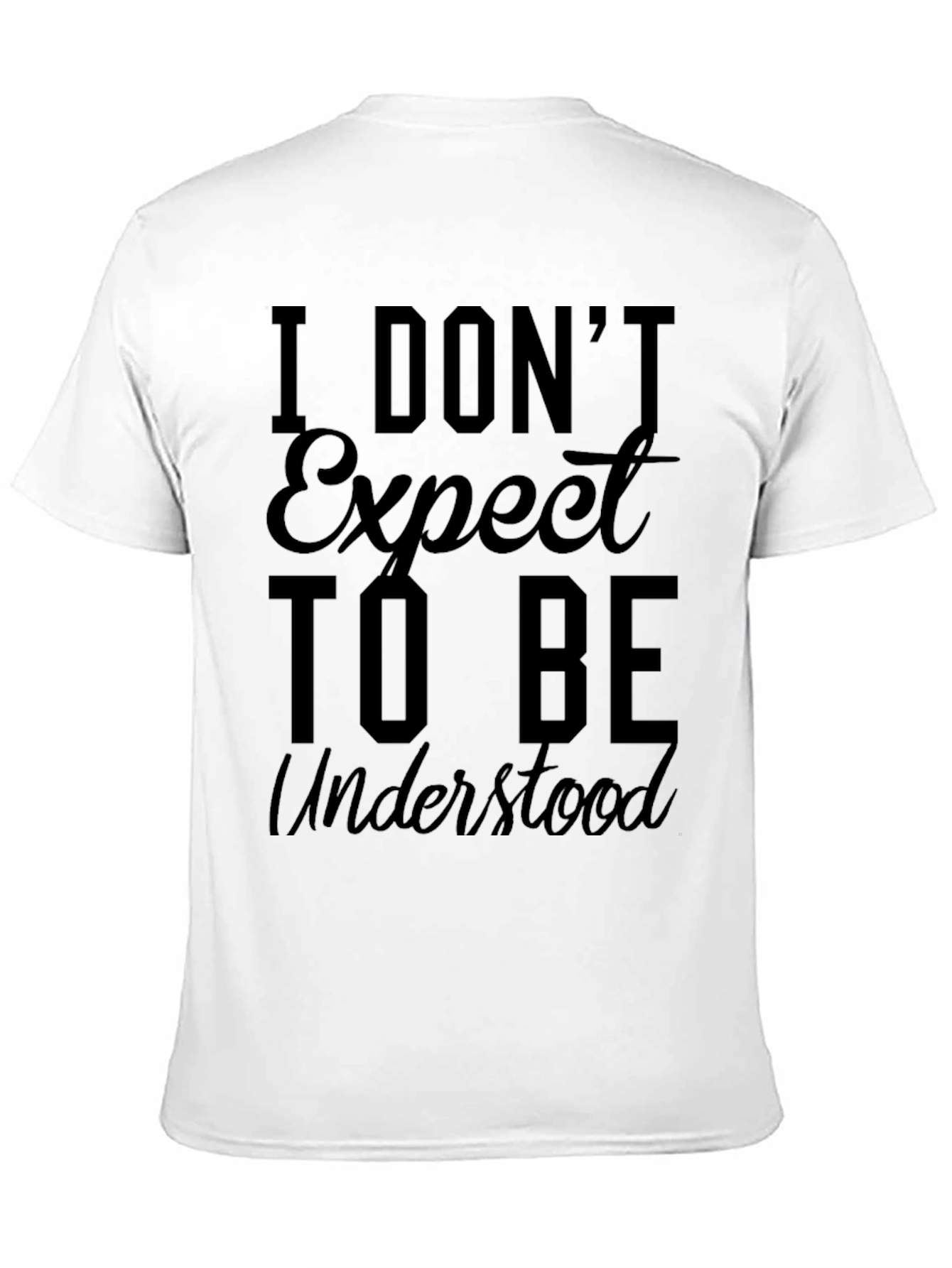 I Dont Expect to Be Understood Graphic Tee