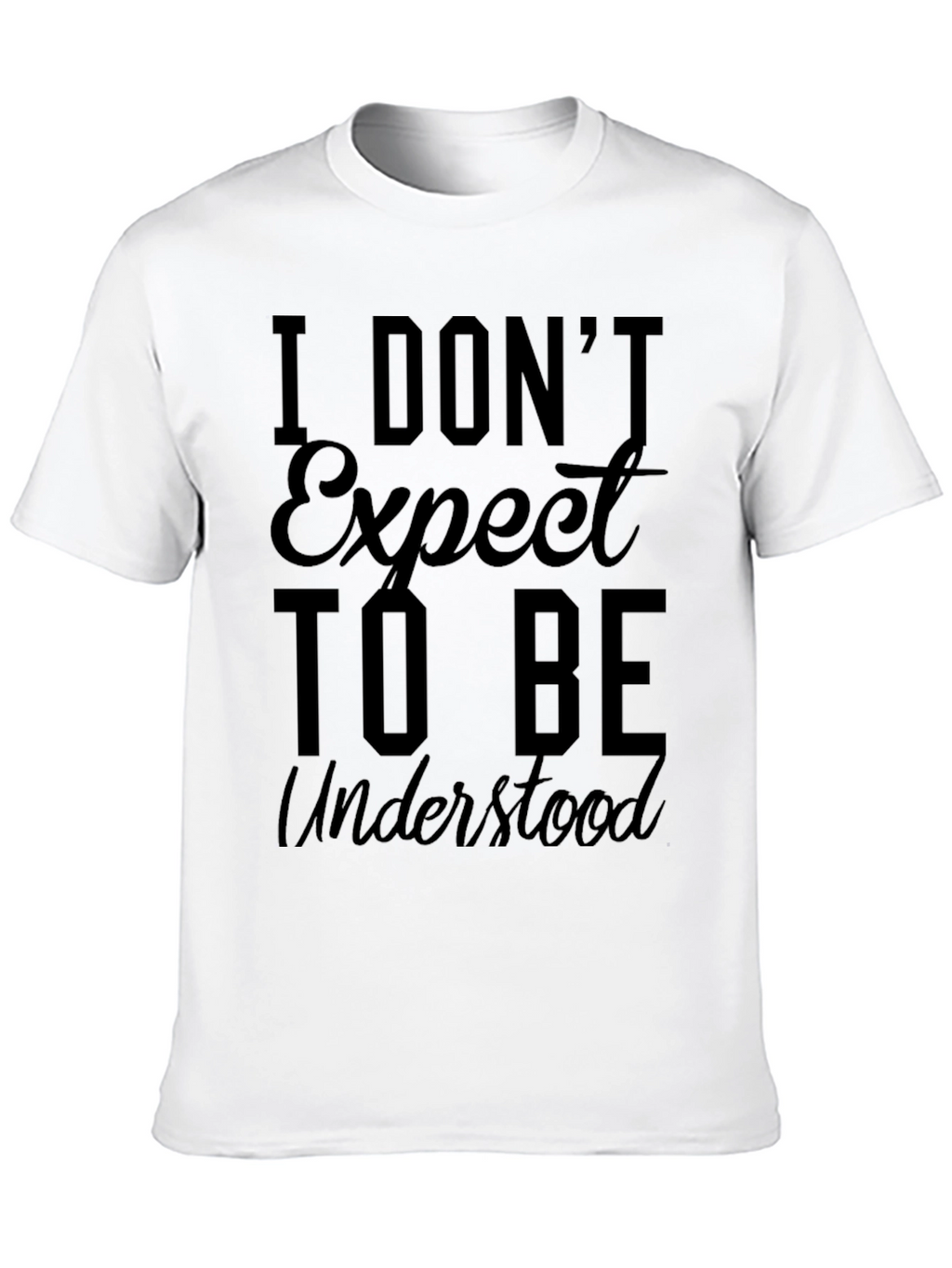 I Dont Expect to Be Understood Graphic Tee