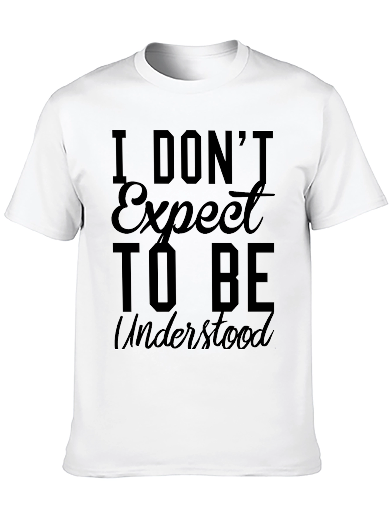 I Dont Expect to Be Understood Graphic Tee