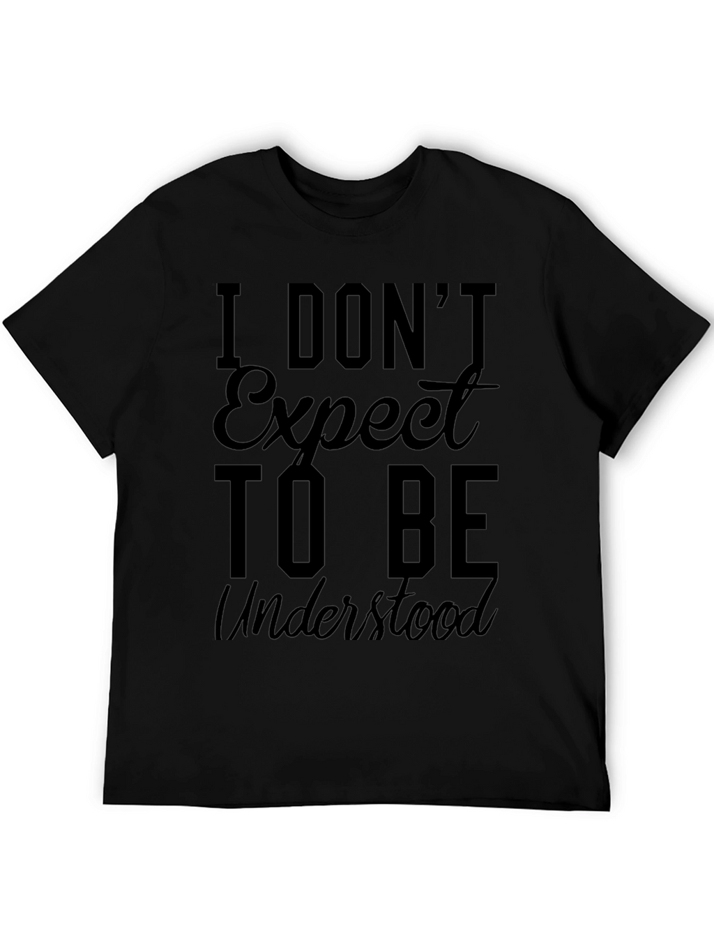 I Dont Expect to Be Understood Graphic Tee