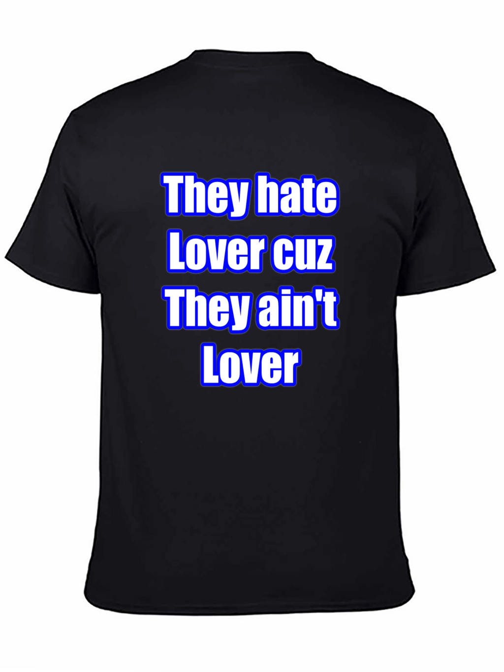 They Hate Lover Tee - Bold Statement T-Shirt
