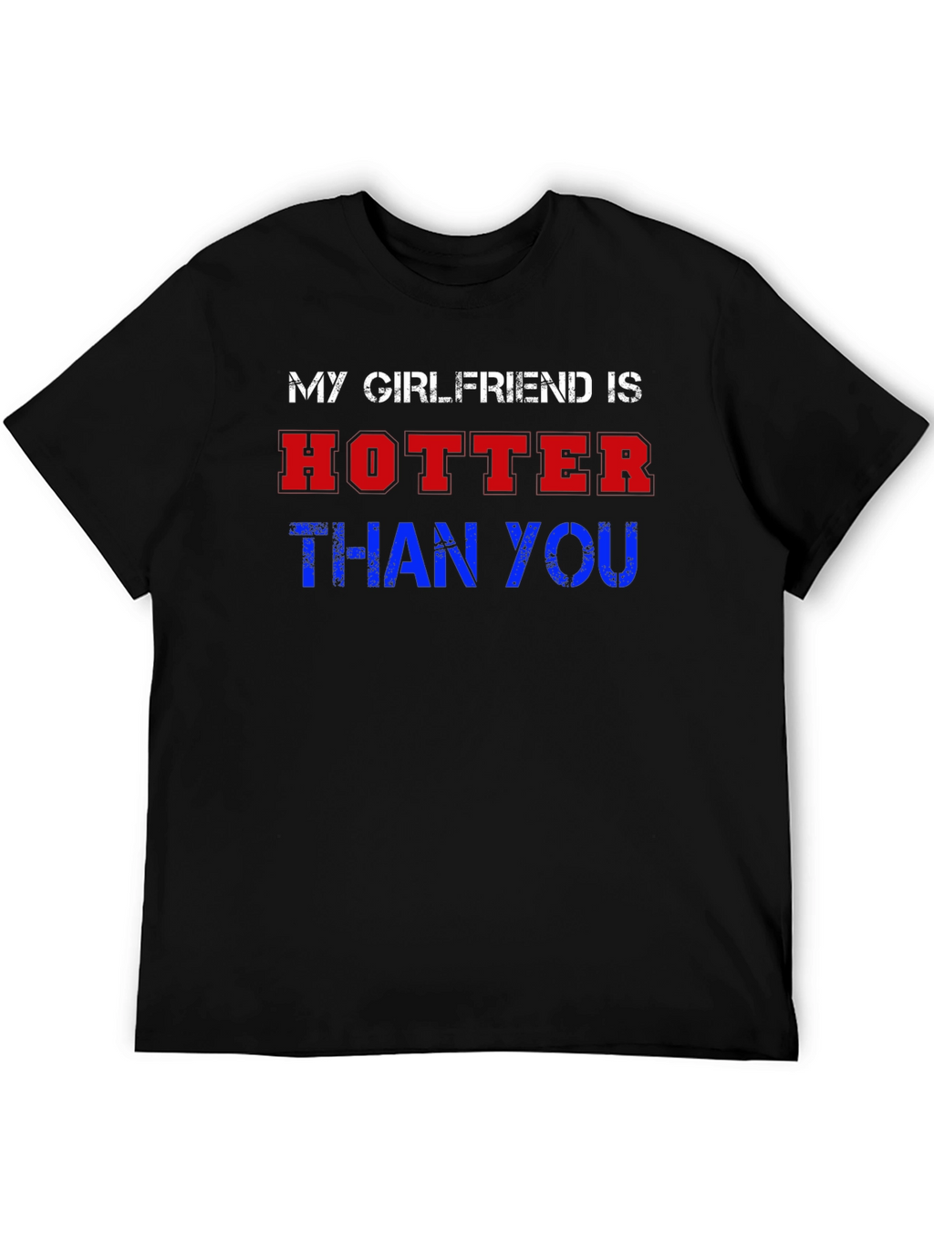 My Girlfriend Is Hotter Than You Graphic Tee