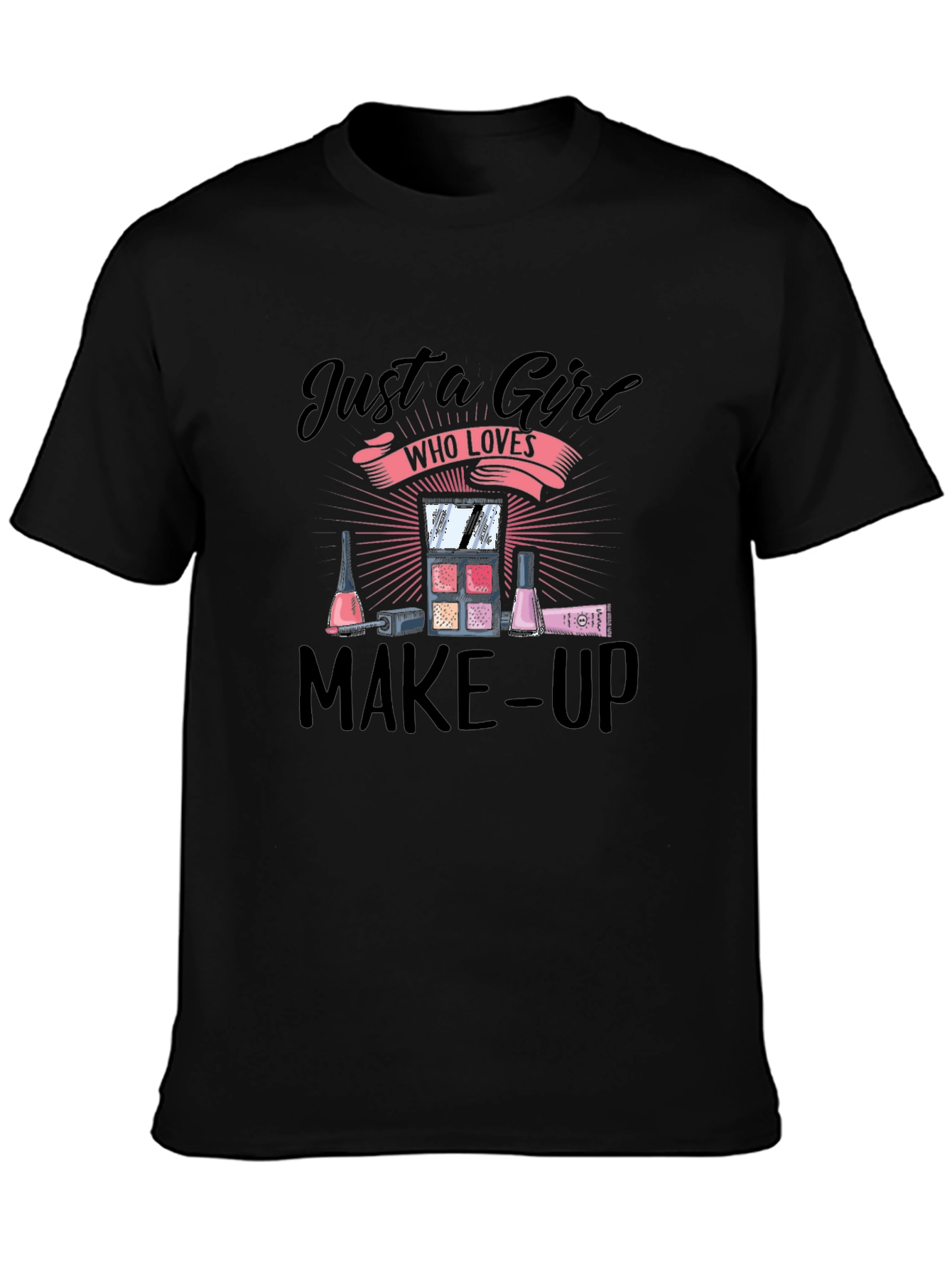 Just A Girl Who Loves Make-Up T-Shirt