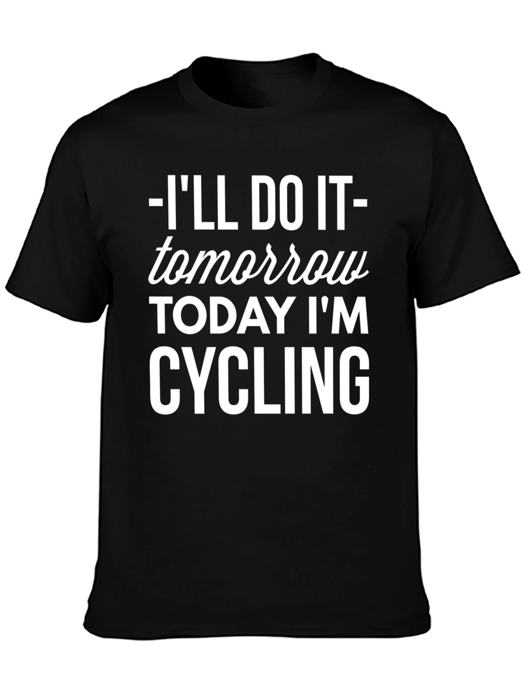 Cycling T-Shirt: Ill Do It Tomorrow!