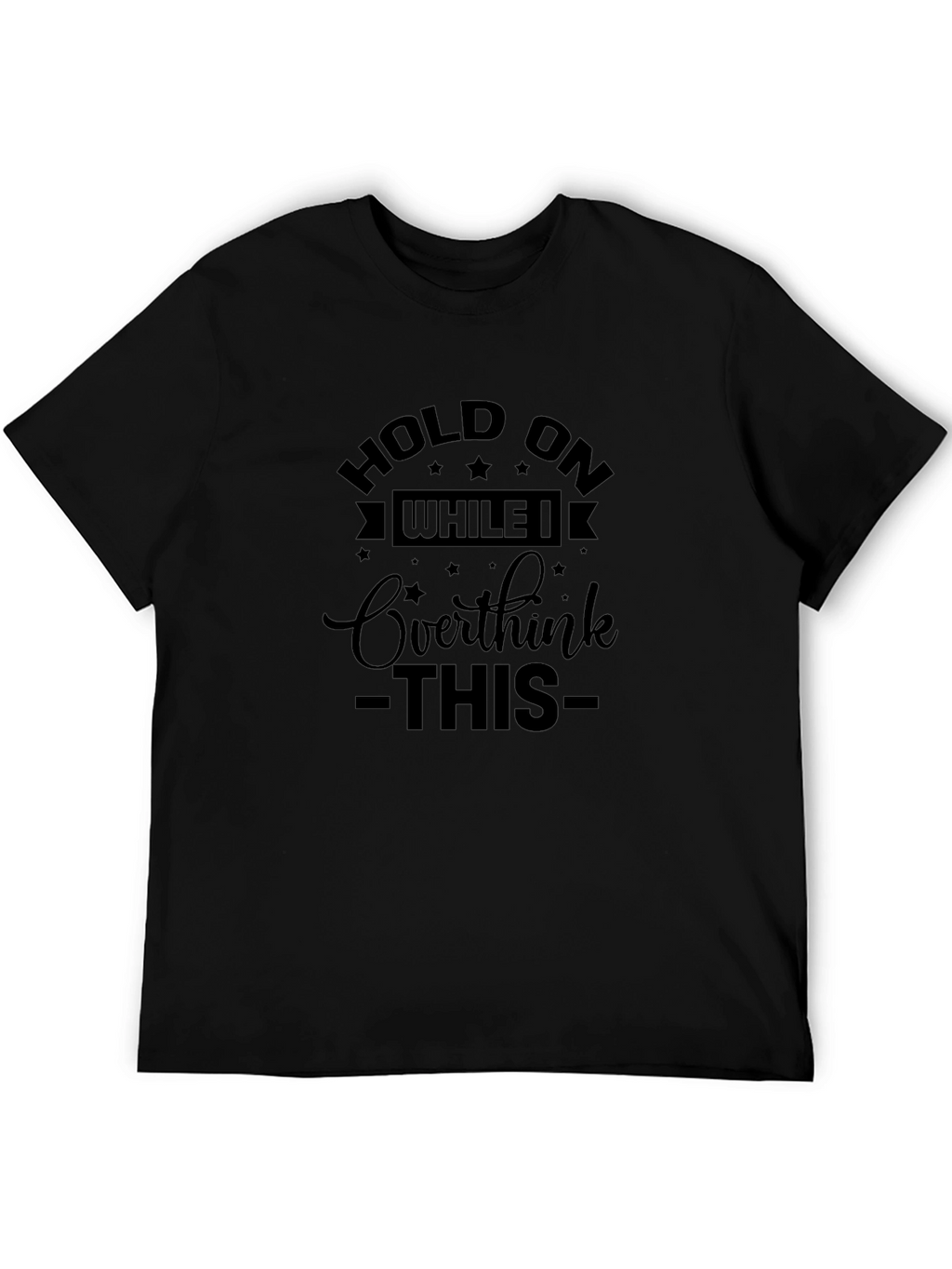 Hold On Overthink T-Shirt - Black Cotton