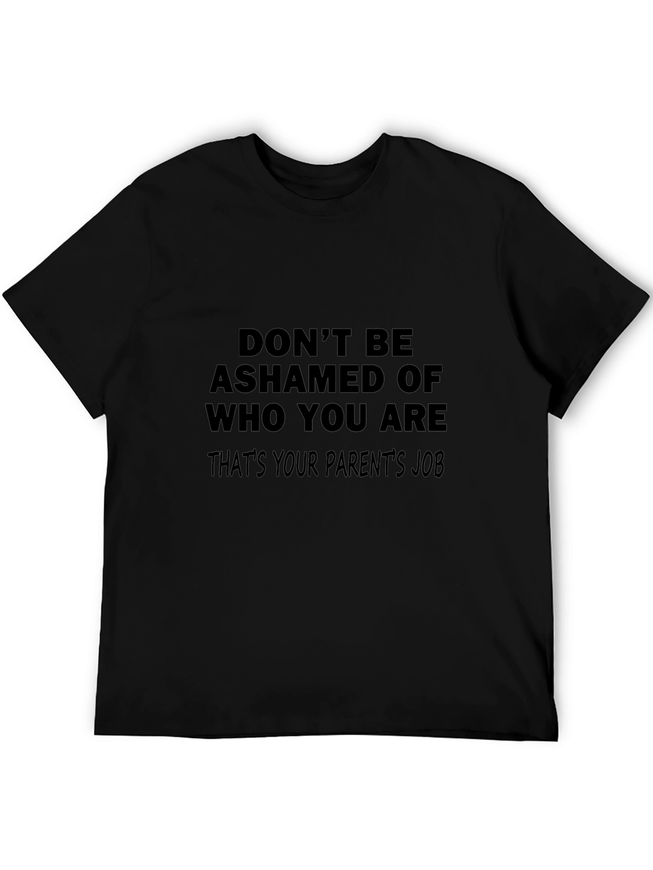 Funny Slogan T-Shirt: Dont Be Ashamed