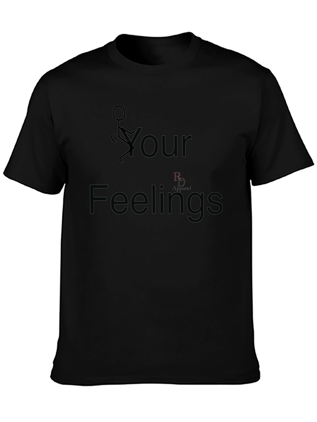 Funny Graphic T-Shirt: F Your Feelings
