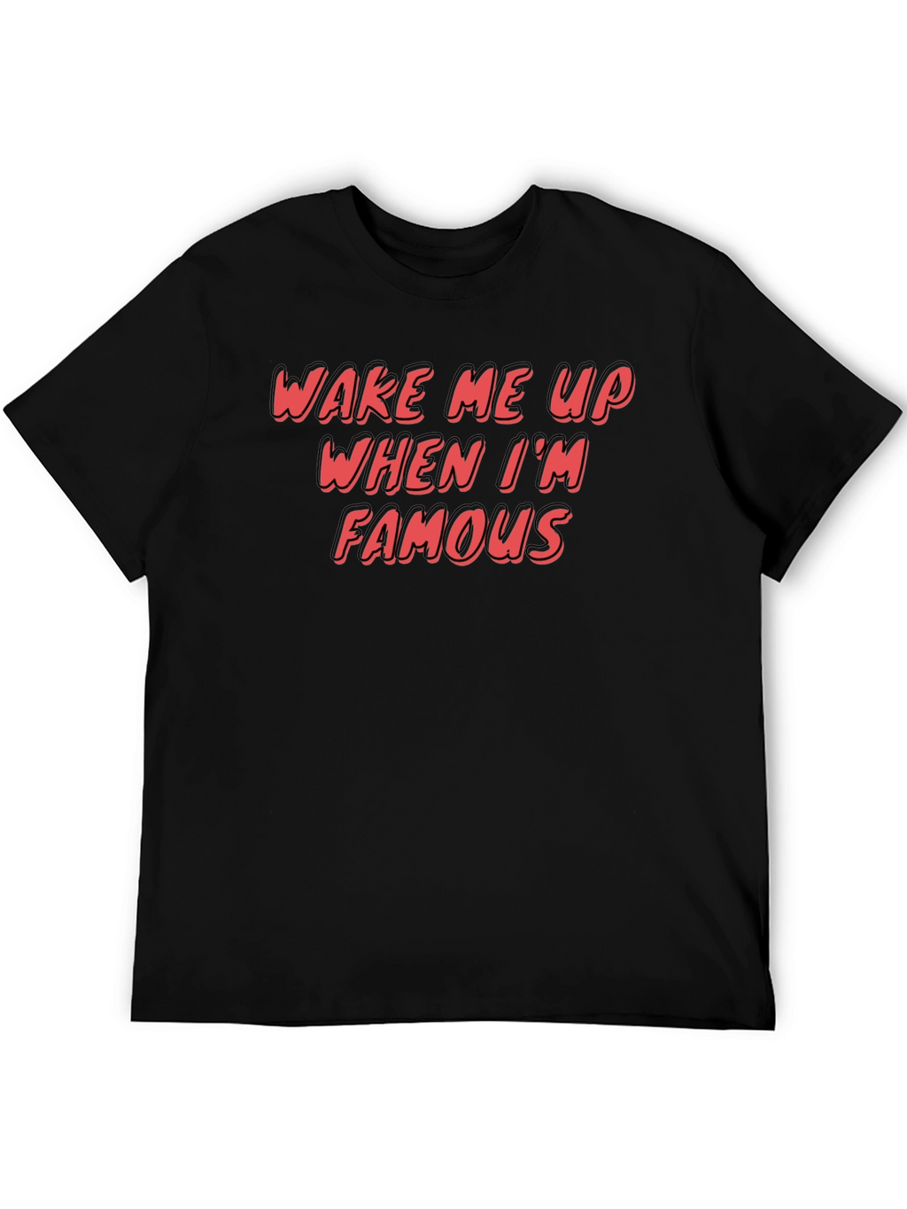 Wake Me Up When Im Famous Graphic T-Shirt