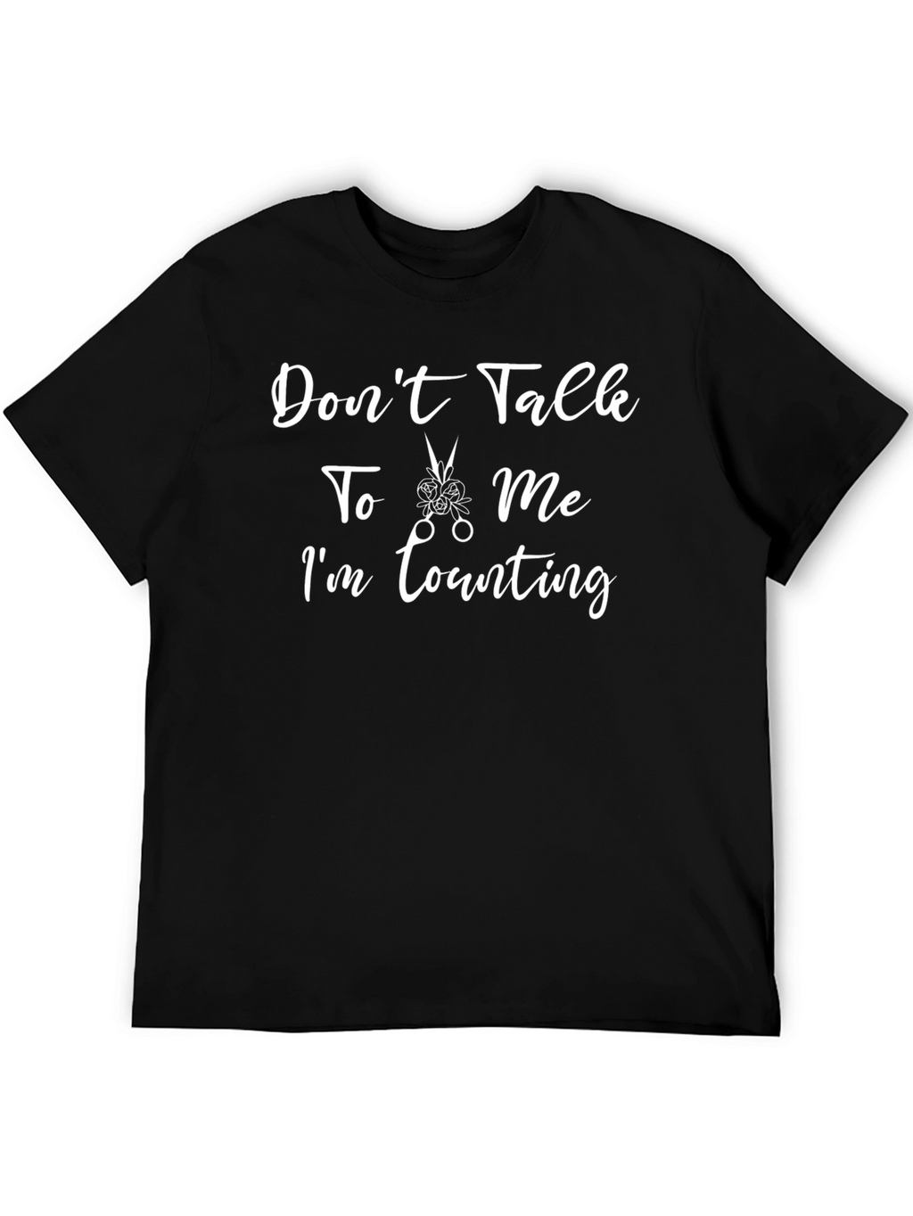 Dont Talk To Me Im Counting T-Shirt
