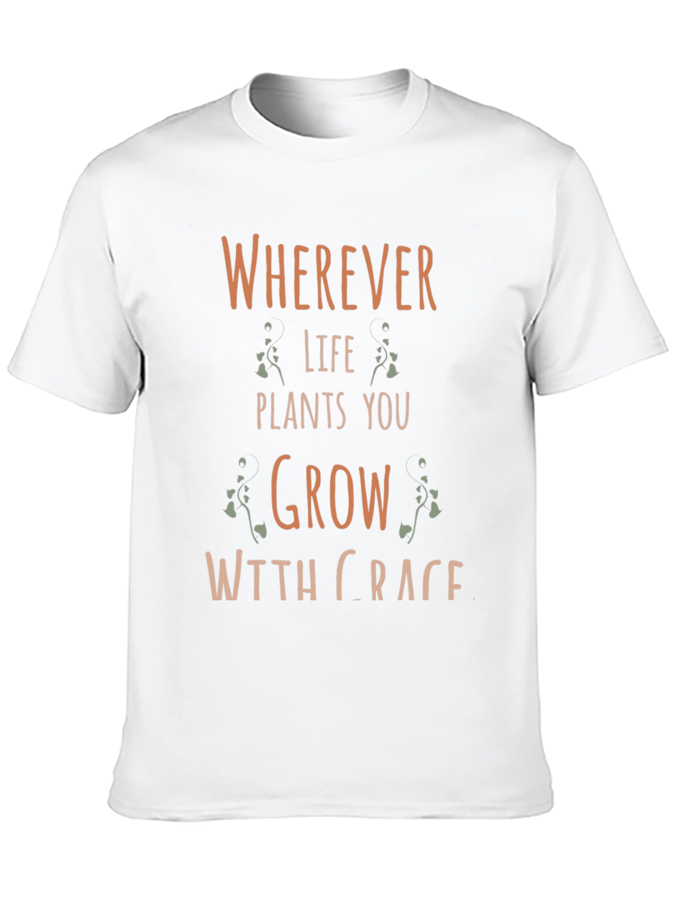 Wherever Life Plants You Grow With Grace T-Shirt