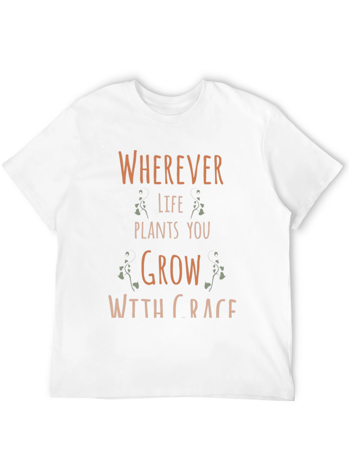 Wherever Life Plants You Grow With Grace T-Shirt