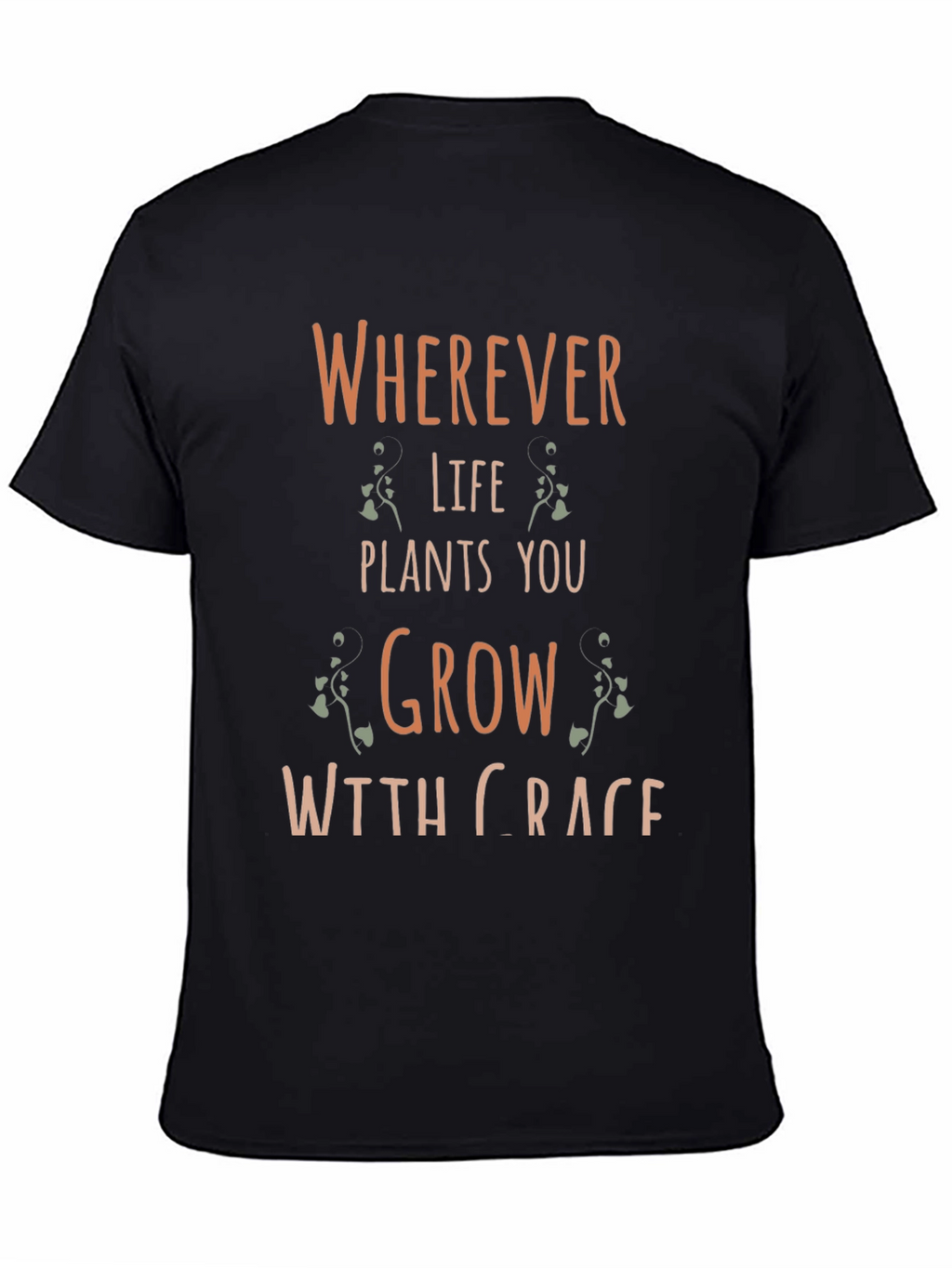 Wherever Life Plants You Grow With Grace T-Shirt