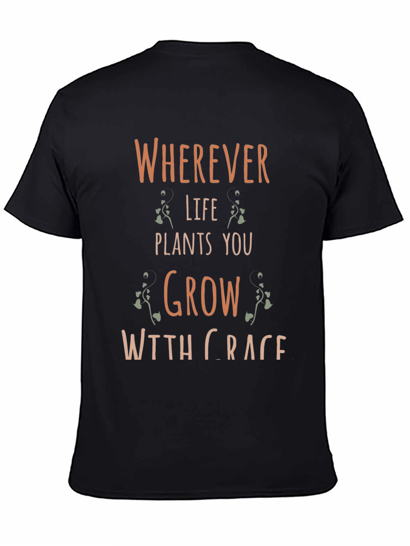 Wherever Life Plants You Grow With Grace T-Shirt