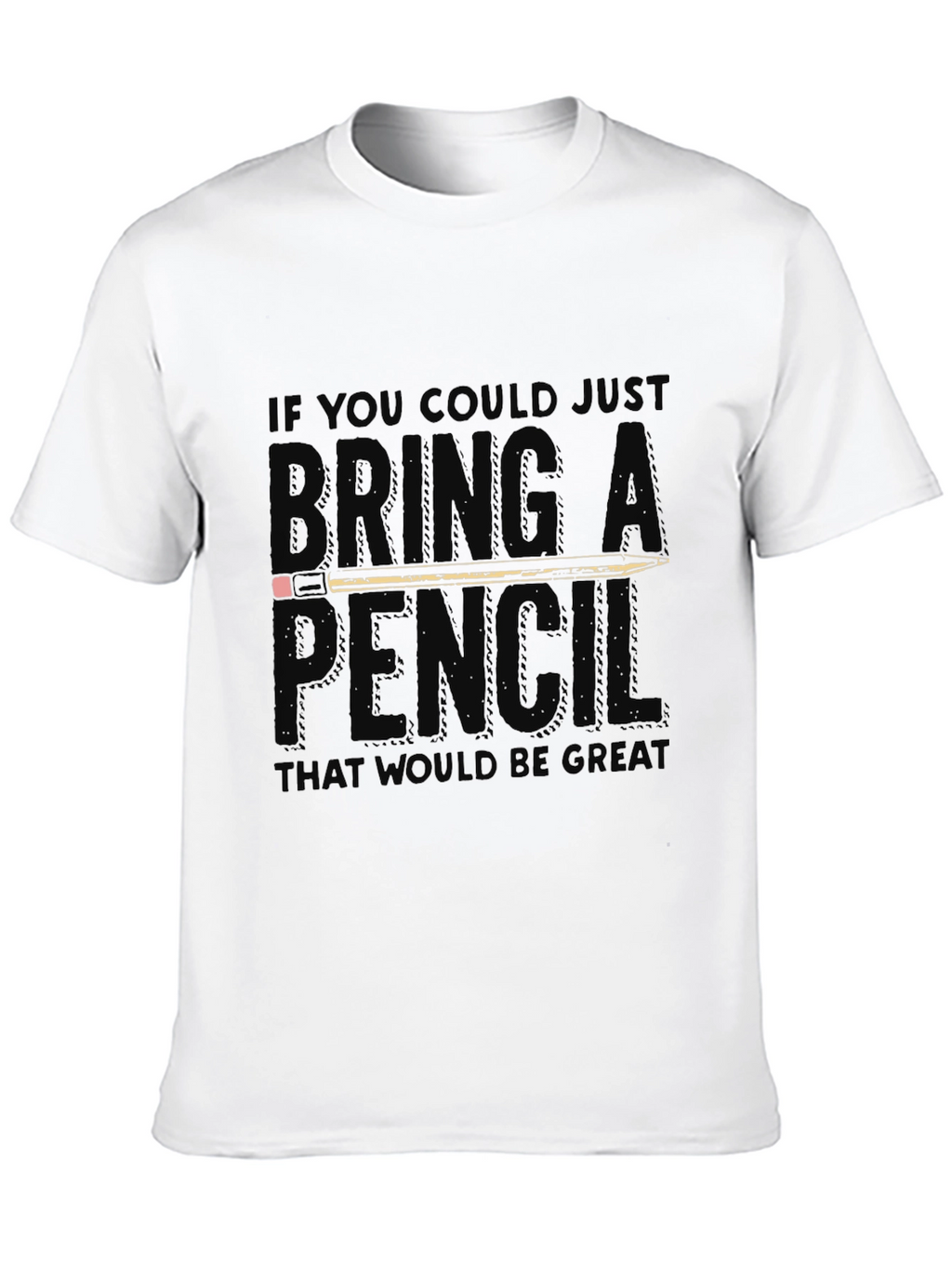 Bring A Pencil Graphic Tee - Funny Office T-Shirt
