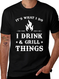Its What I Do I Drink Grill Things T-Shirt