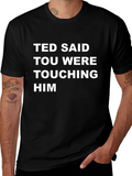 Ted Said Touching Him Graphic Tee - Black T-Shirt