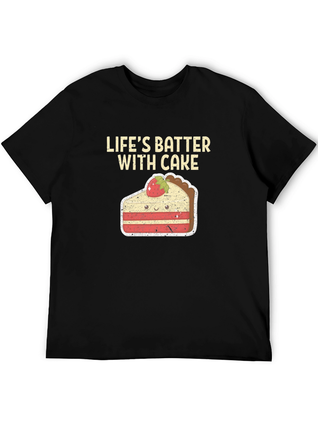 Lifes Batter with Cake T-Shirt - Funny Dessert Tee