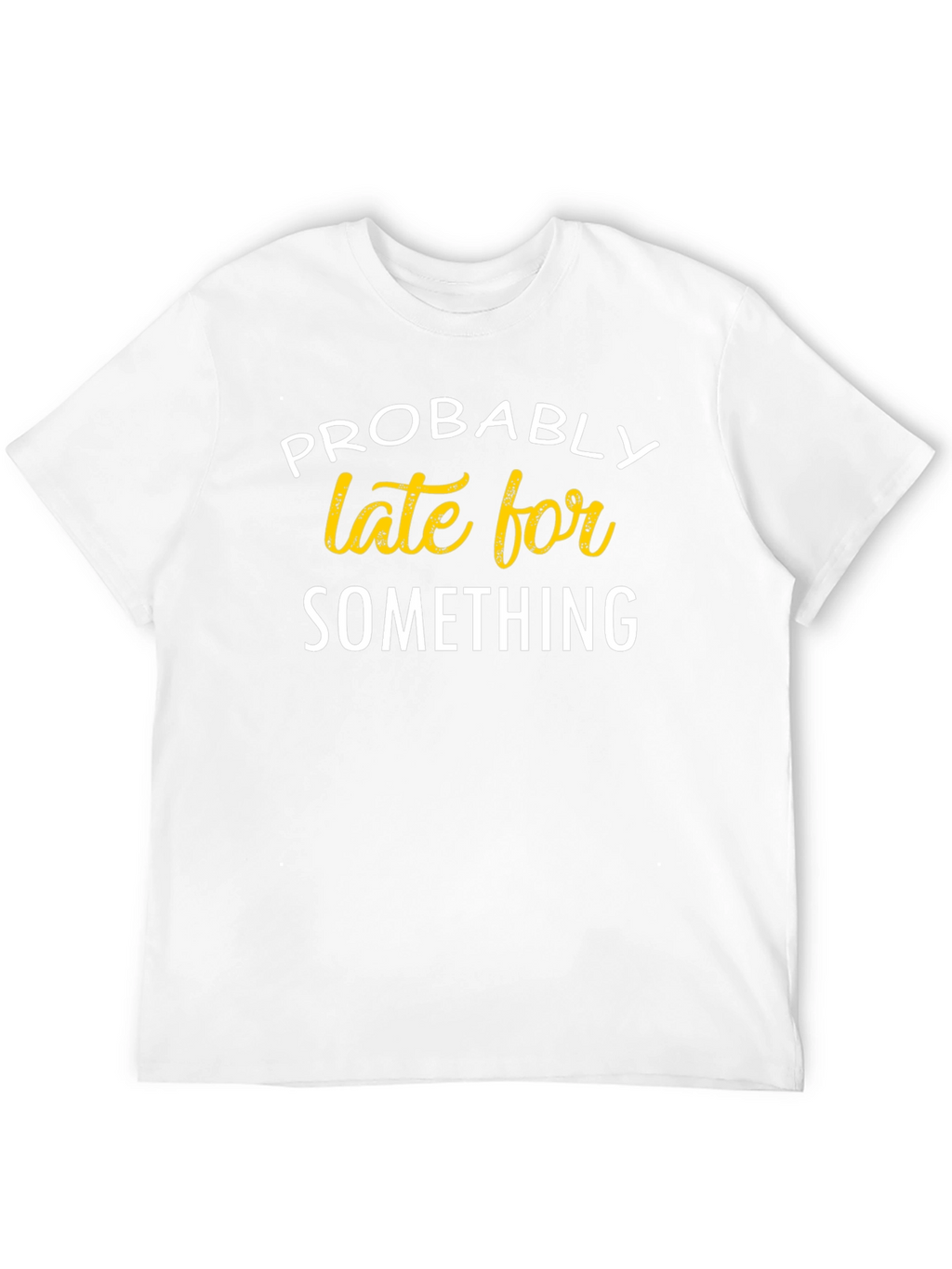 Funny Probably Late For Something Black T-Shirt