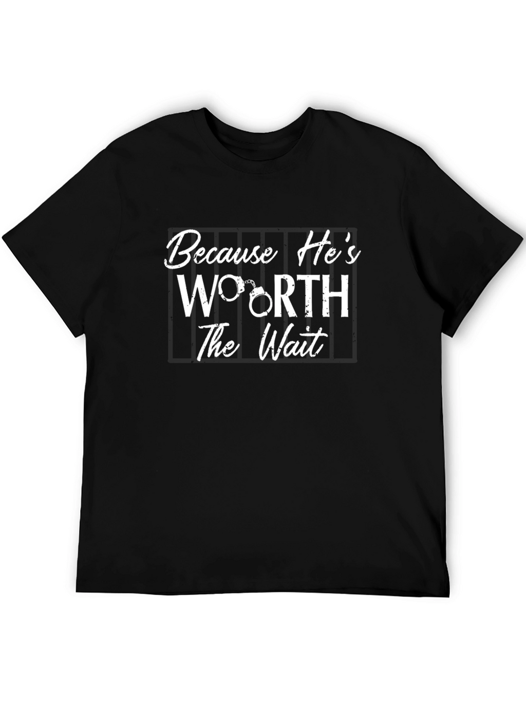 Because Hes Worth the Wait T-Shirt