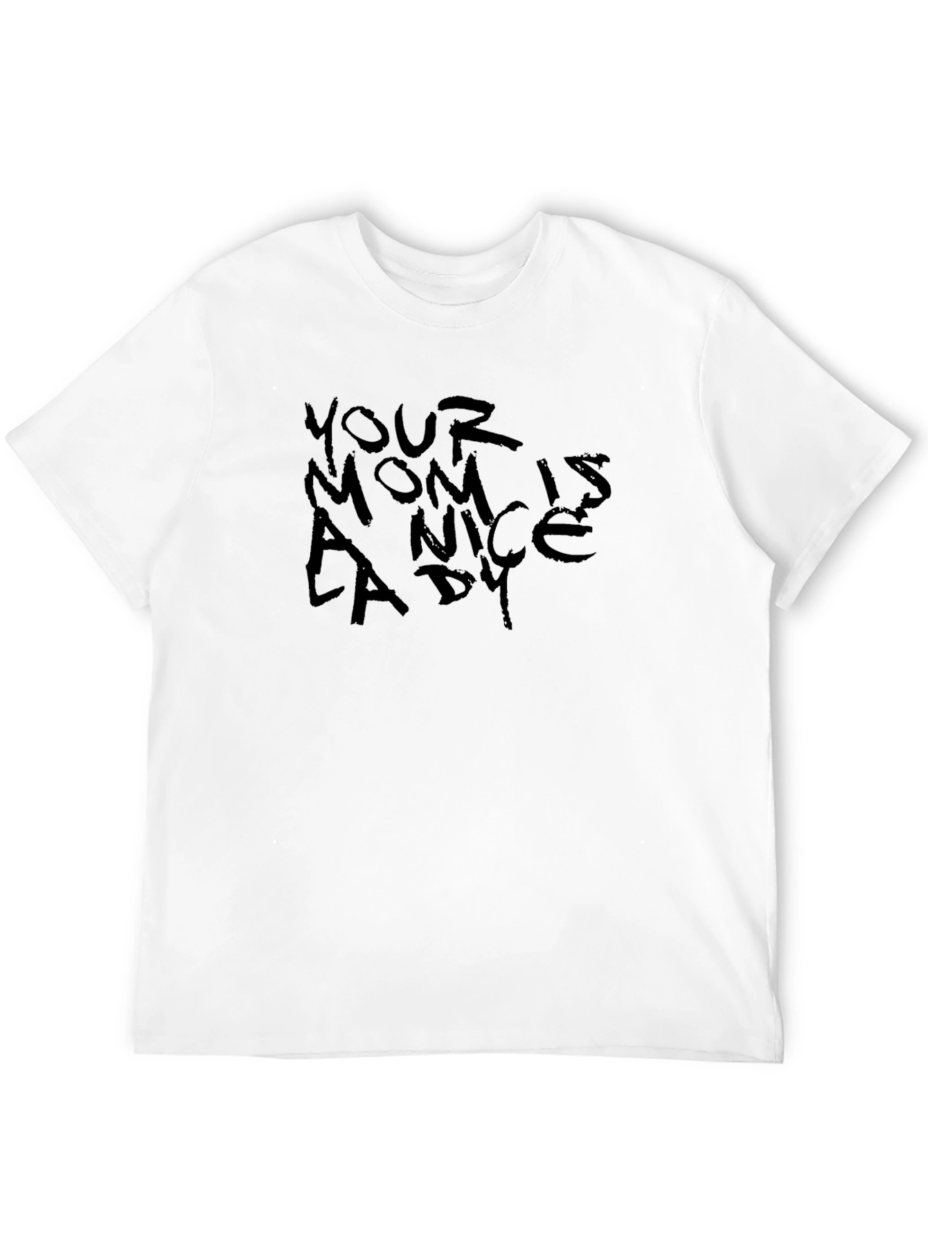 Your Mom is a Nice Lady T-Shirt