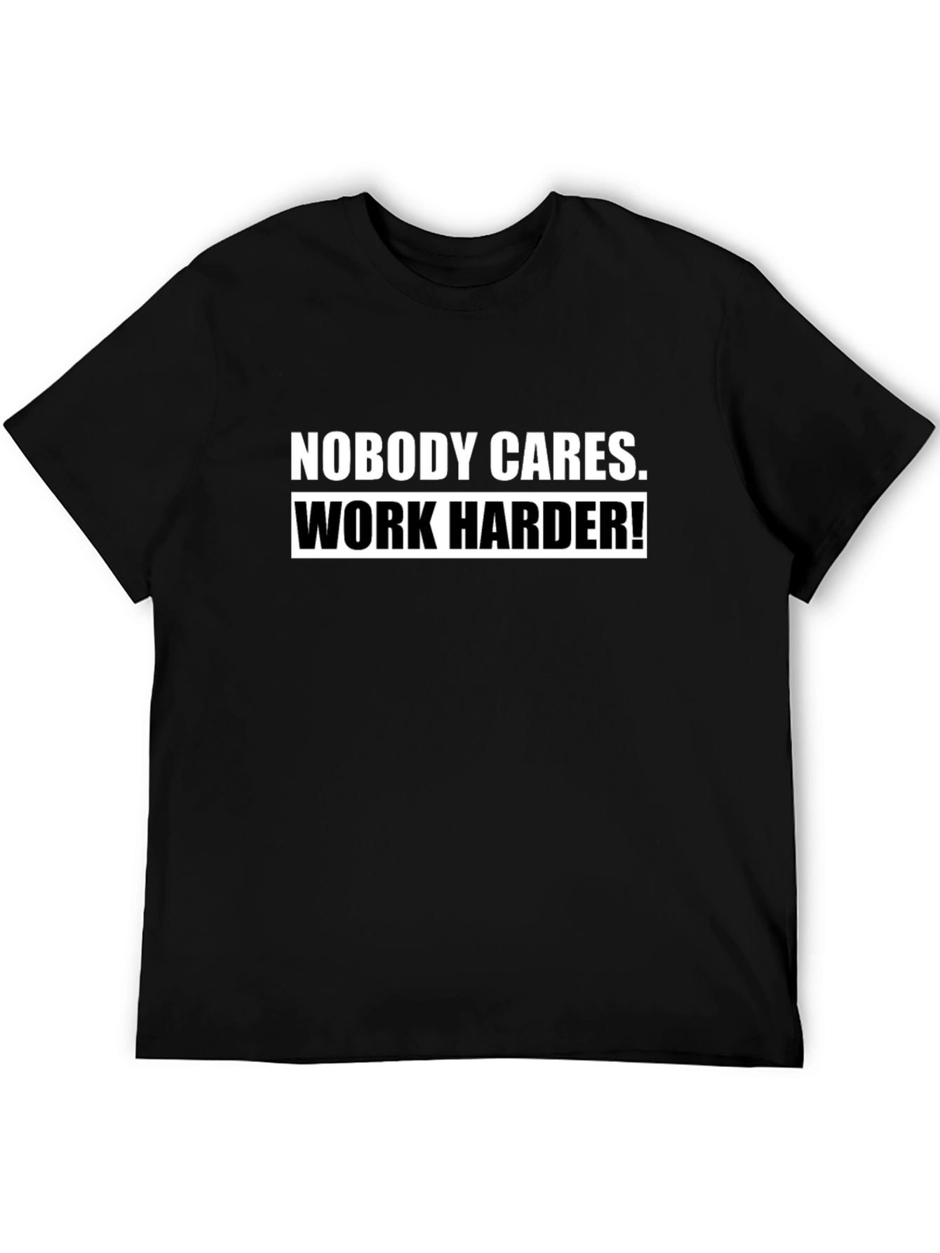 Nobody Cares Work Harder! Black T-Shirt