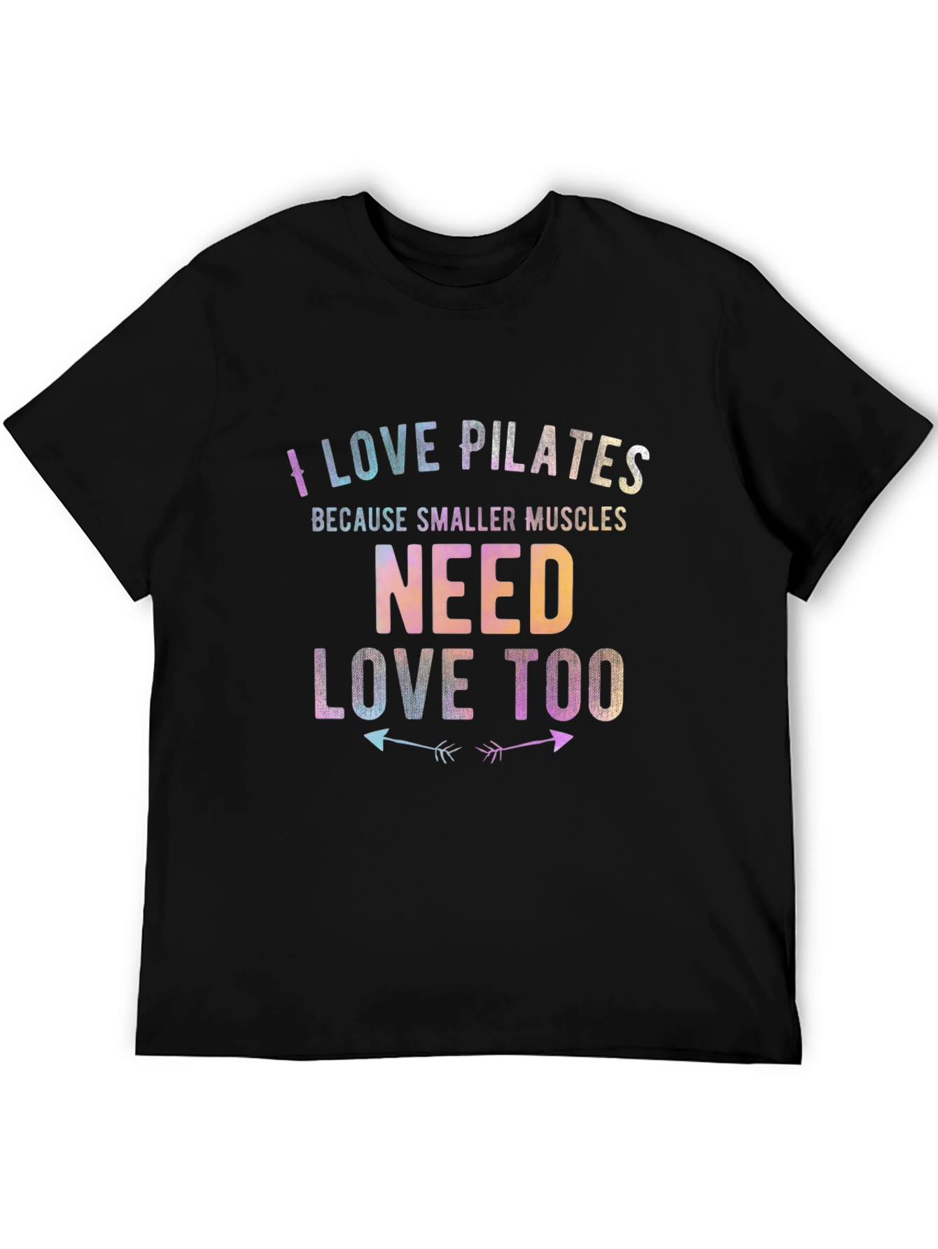 I Love Pilates Tee - Smaller Muscles Need Love Too T-Shirt