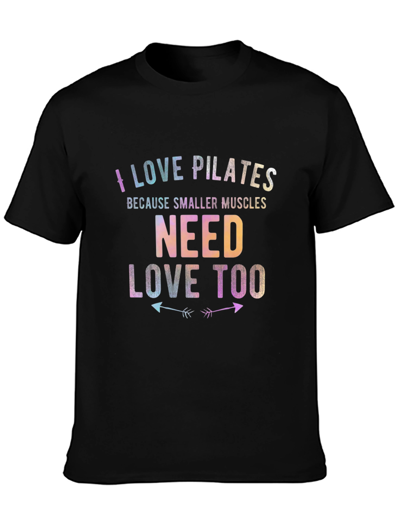 I Love Pilates Tee - Smaller Muscles Need Love Too T-Shirt
