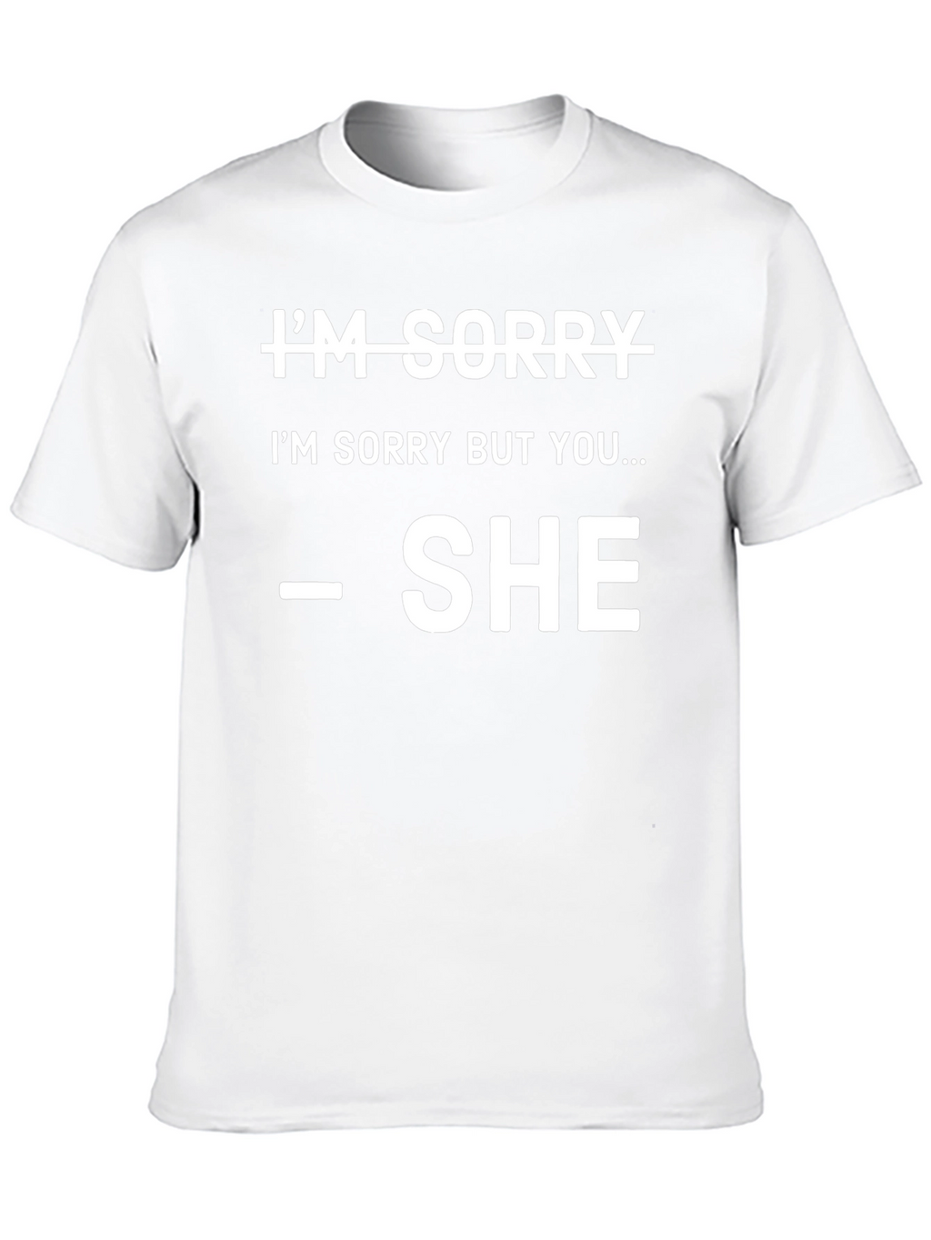 Im Sorry SHE Said So T-Shirt