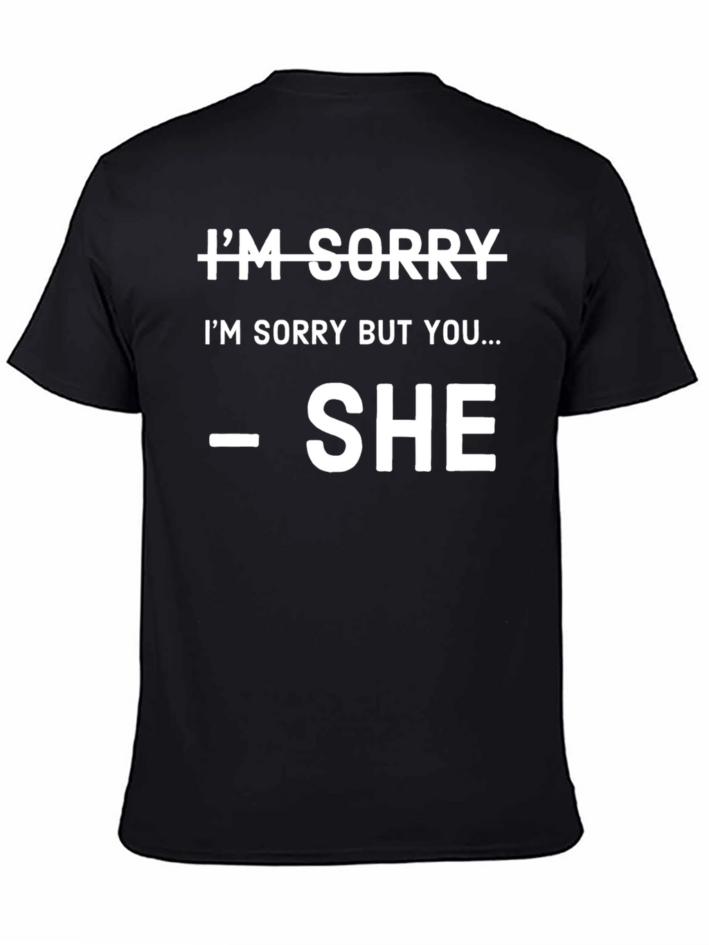 Im Sorry SHE Said So T-Shirt