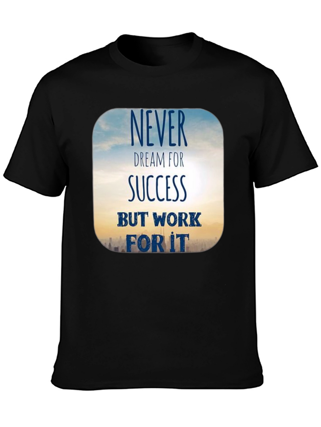 Inspirational Never Dream For Success T-Shirt