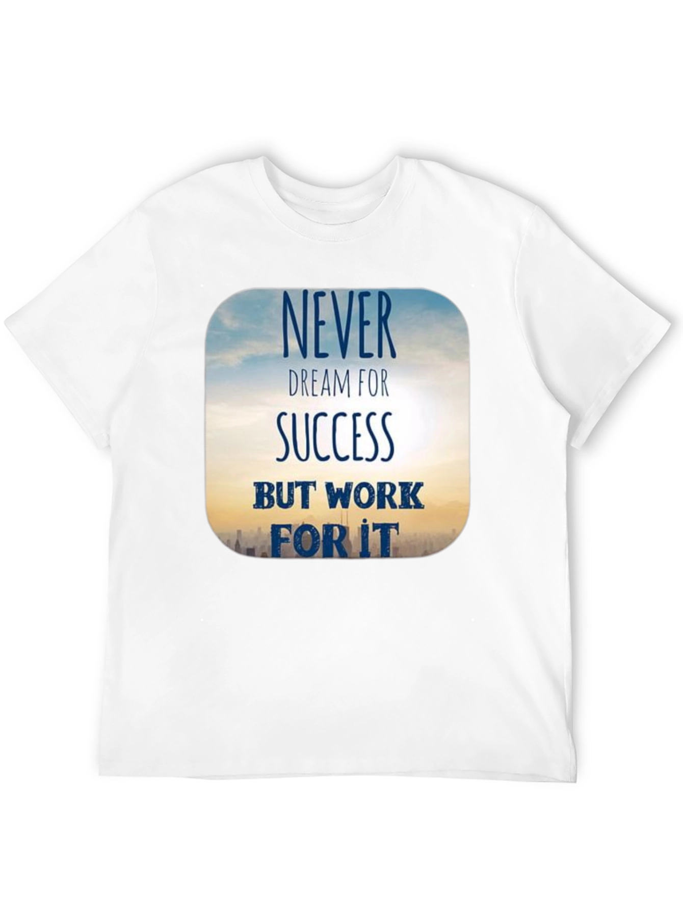 Inspirational Never Dream For Success T-Shirt