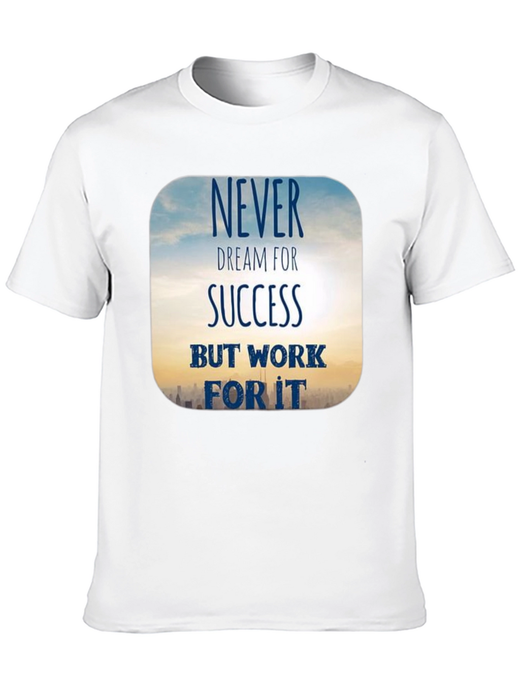Inspirational Never Dream For Success T-Shirt