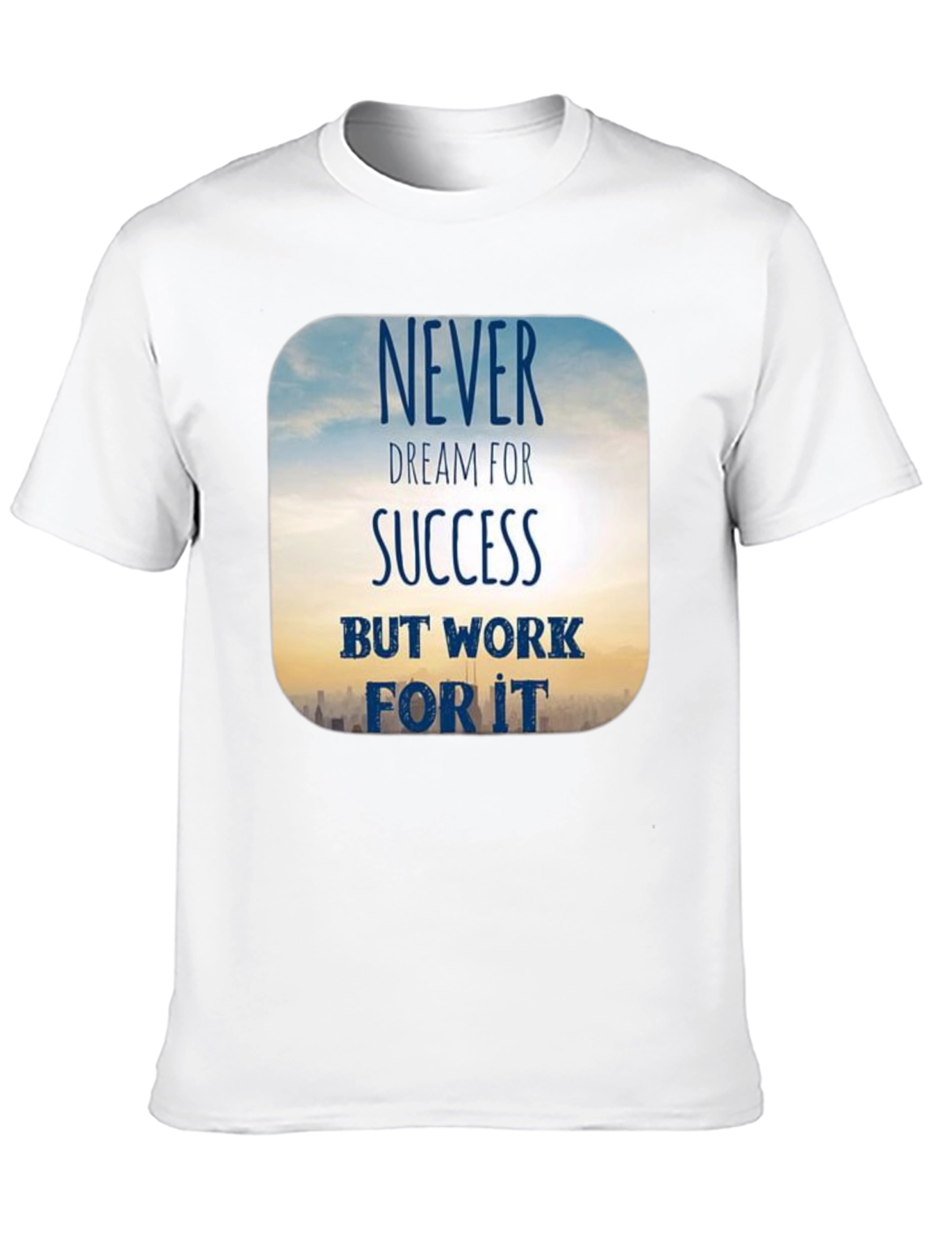 Inspirational Never Dream For Success T-Shirt