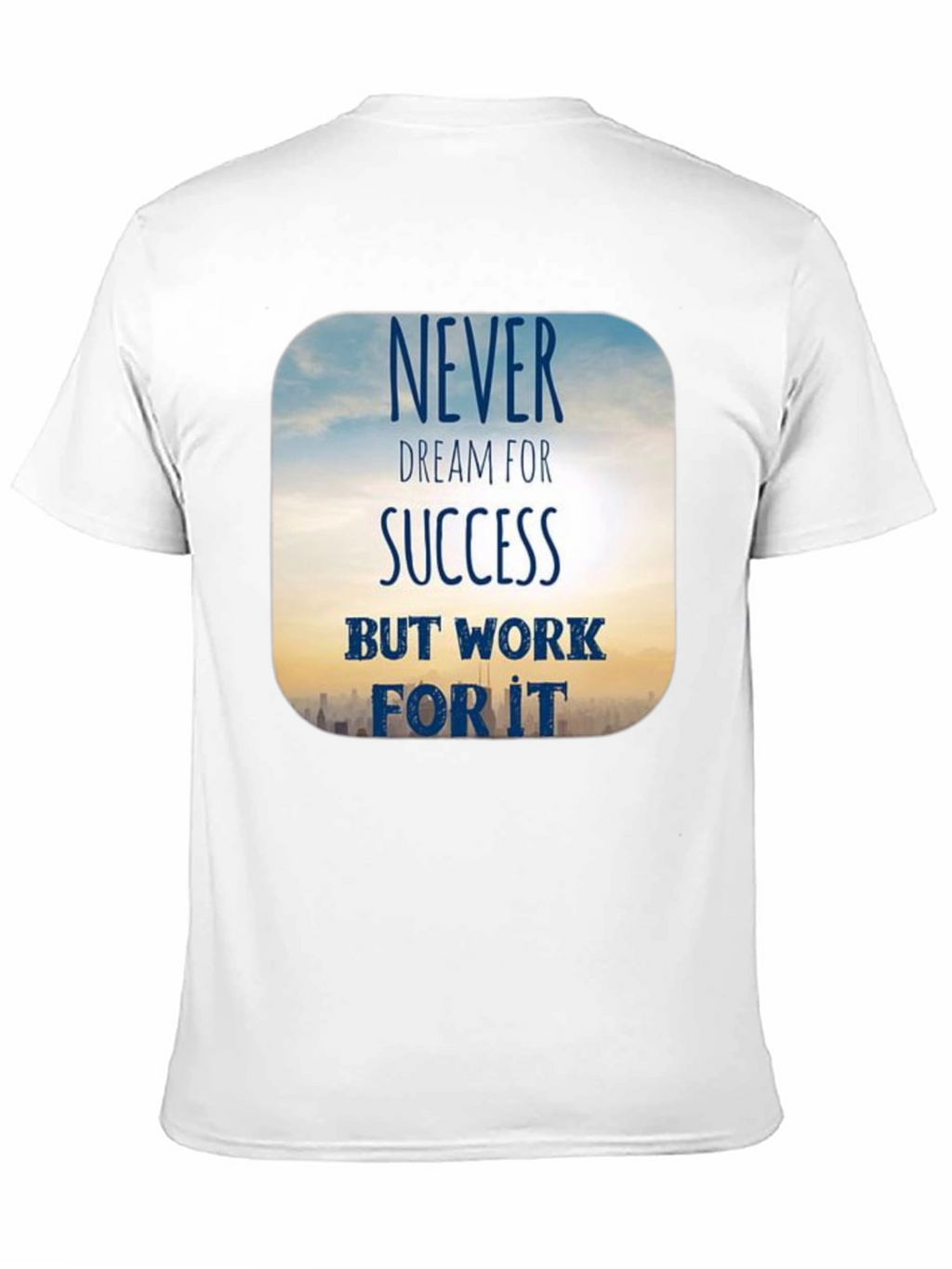 Inspirational Never Dream For Success T-Shirt