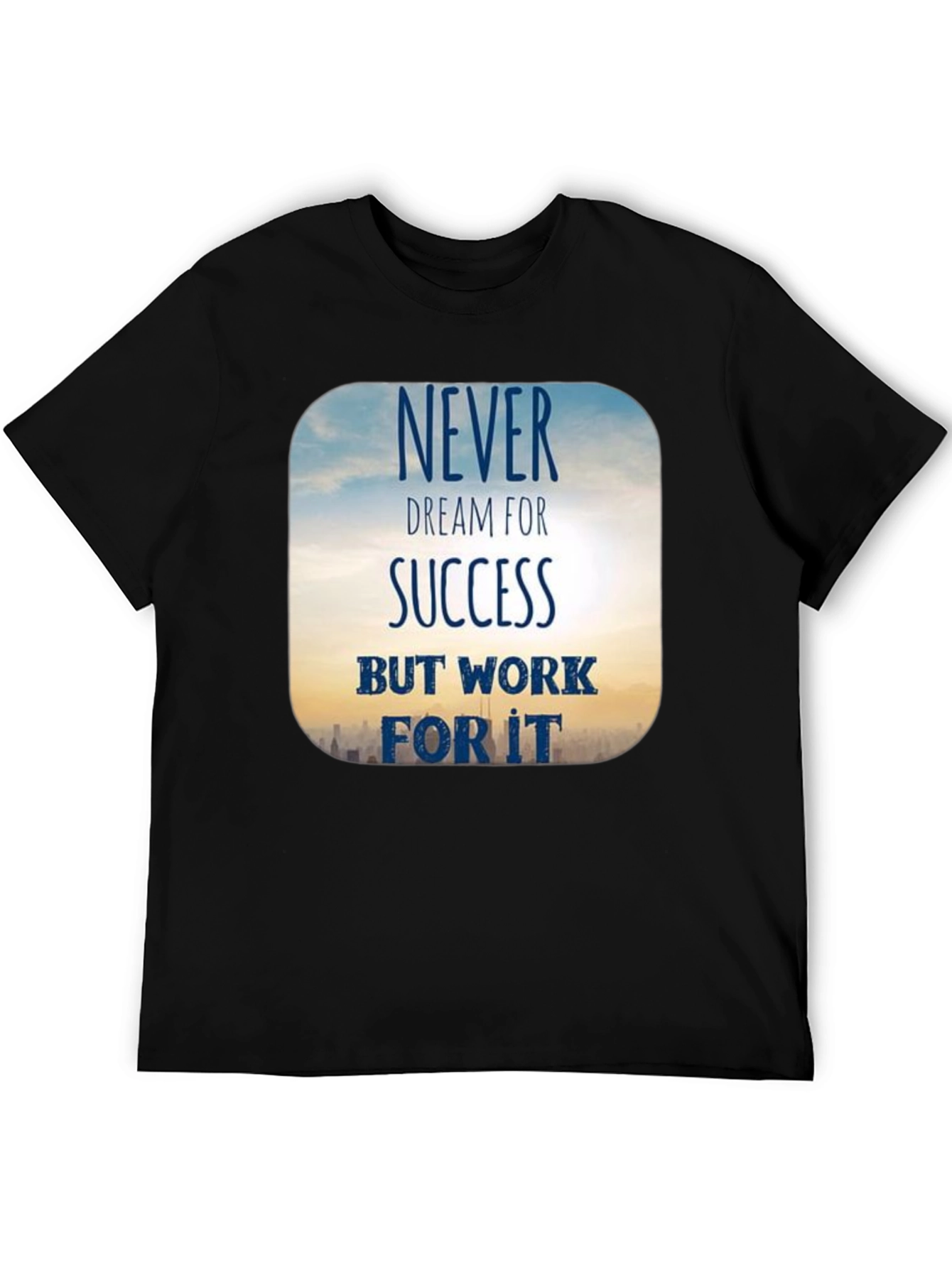 Inspirational Never Dream For Success T-Shirt