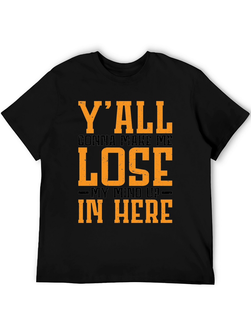 Yall Gonna Make Me Lose My Mind T-Shirt