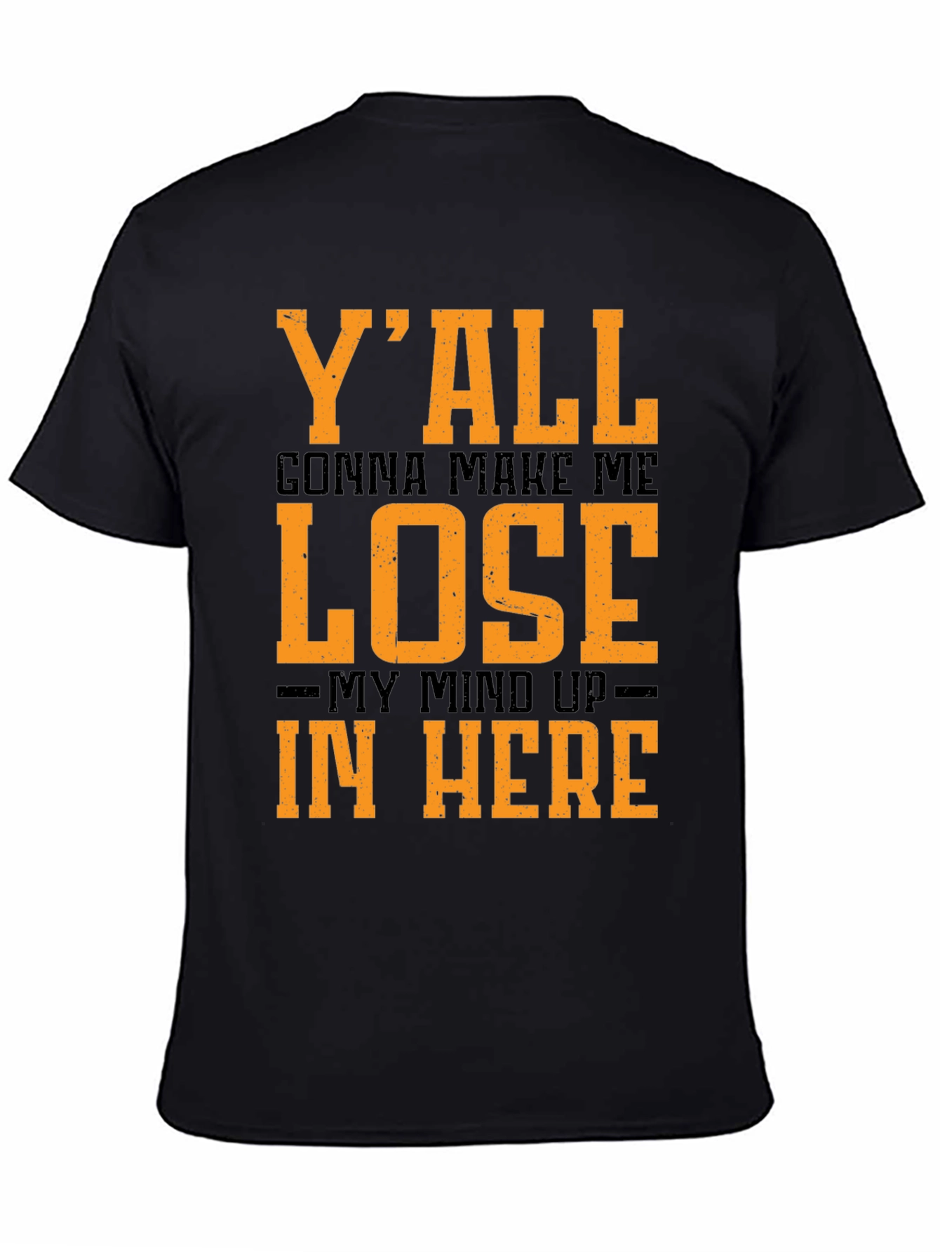 Yall Gonna Make Me Lose My Mind T-Shirt