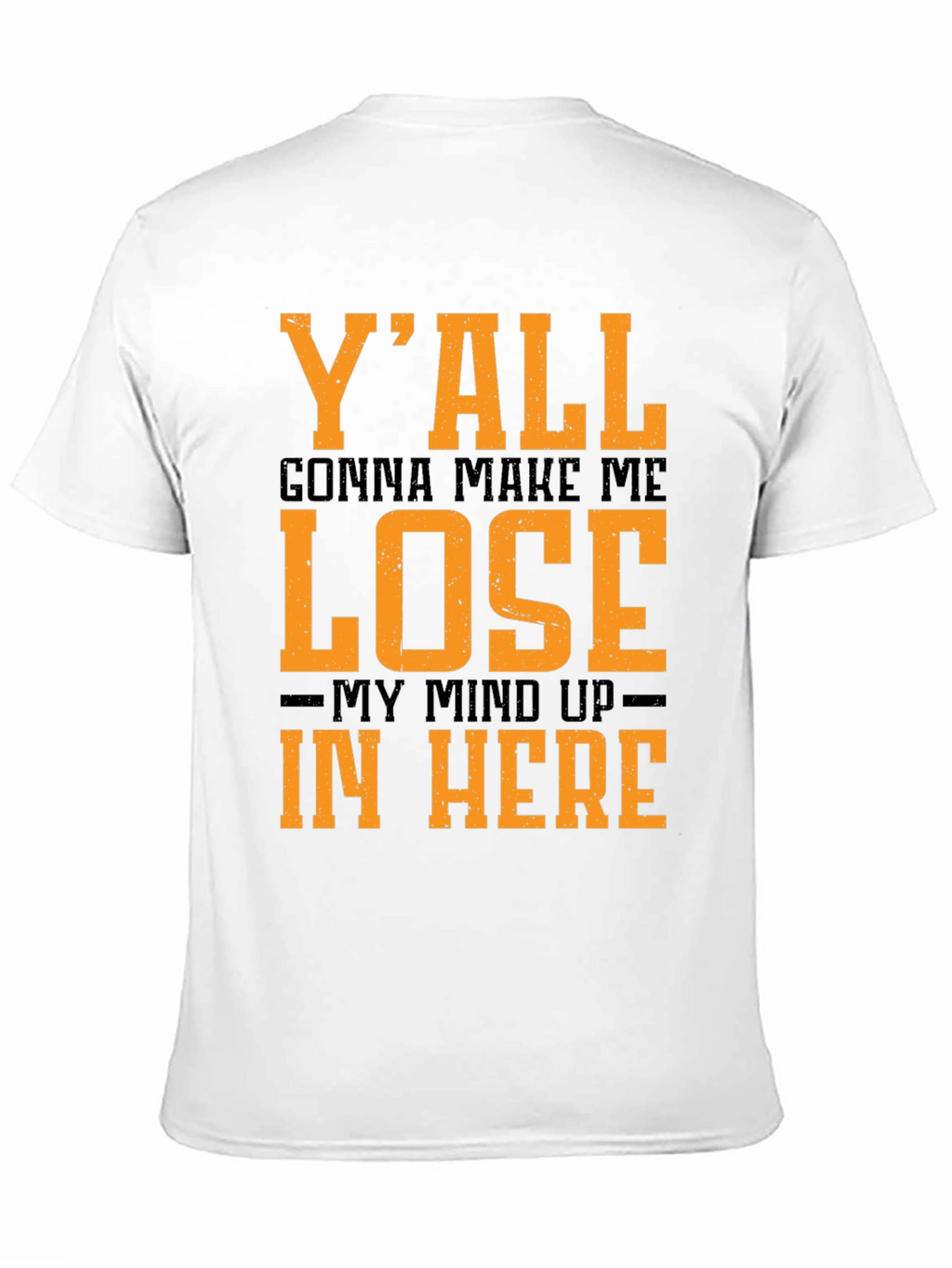 Yall Gonna Make Me Lose My Mind T-Shirt
