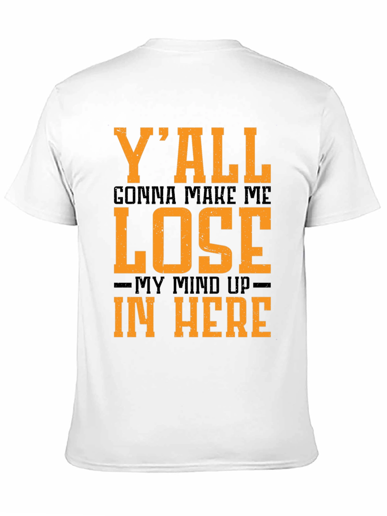 Yall Gonna Make Me Lose My Mind T-Shirt