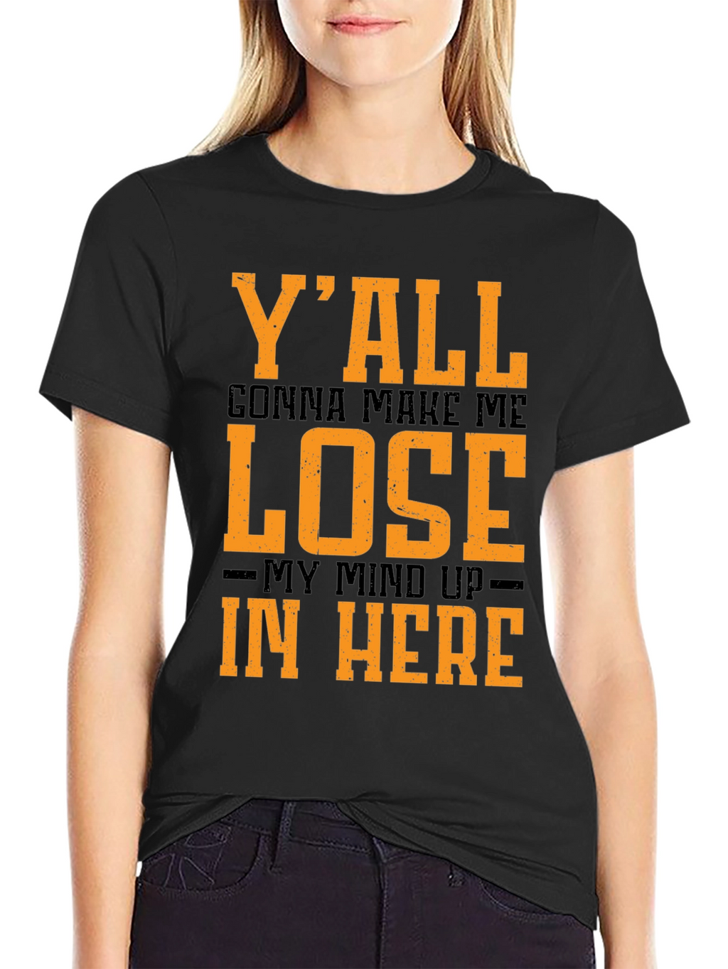 Yall Gonna Make Me Lose My Mind T-Shirt