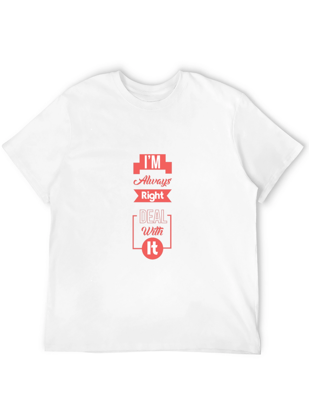 Im Always Right T-Shirt - Funny Slogan Tee
