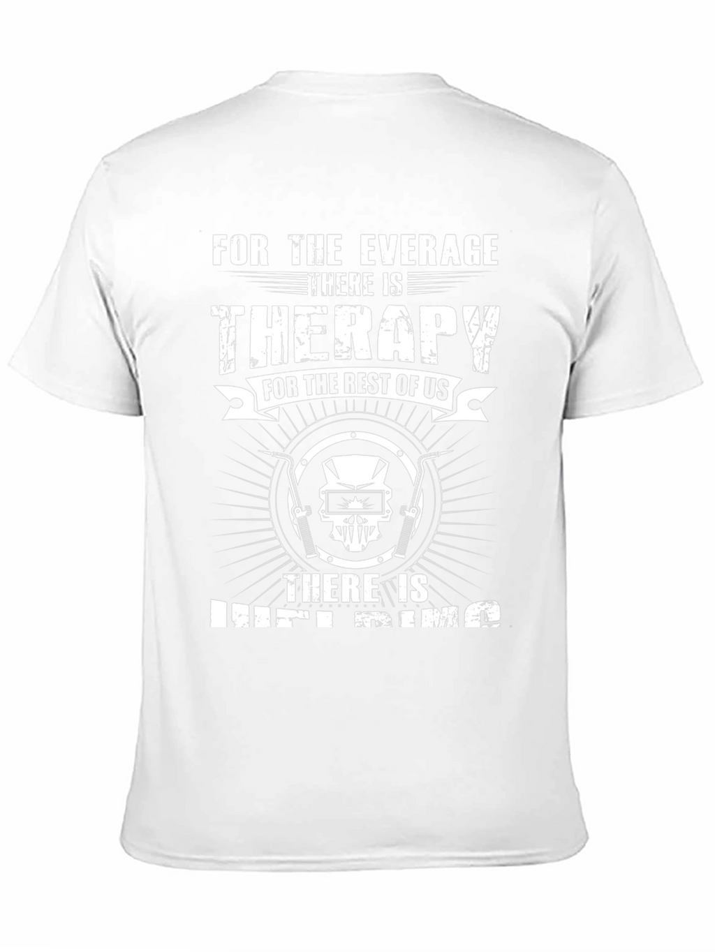 Welding Therapy T-Shirt - For the Average Welder